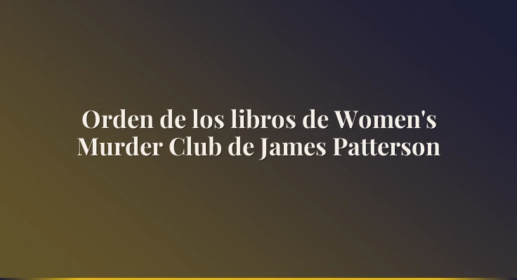 Orden de los libros de Women's Murder Club de James Patterson